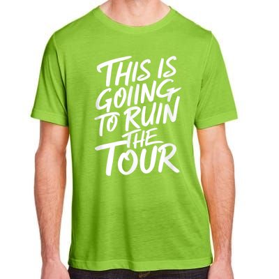 This Is Going To Ruin The Tours Gift Adult ChromaSoft Performance T-Shirt