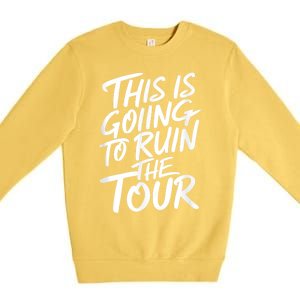 This Is Going To Ruin The Tours Gift Premium Crewneck Sweatshirt