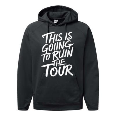 This Is Going To Ruin The Tours Gift Performance Fleece Hoodie