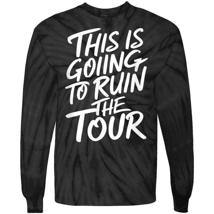 This Is Going To Ruin The Tours Gift Tie-Dye Long Sleeve Shirt