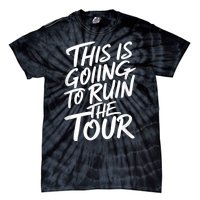 This Is Going To Ruin The Tours Gift Tie-Dye T-Shirt