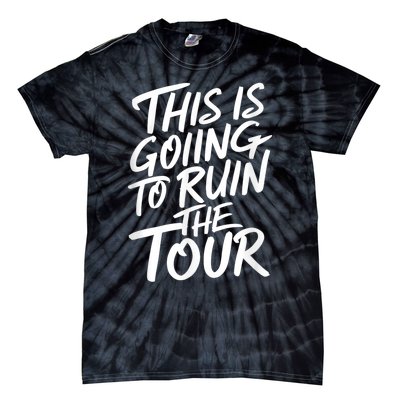 This Is Going To Ruin The Tours Gift Tie-Dye T-Shirt