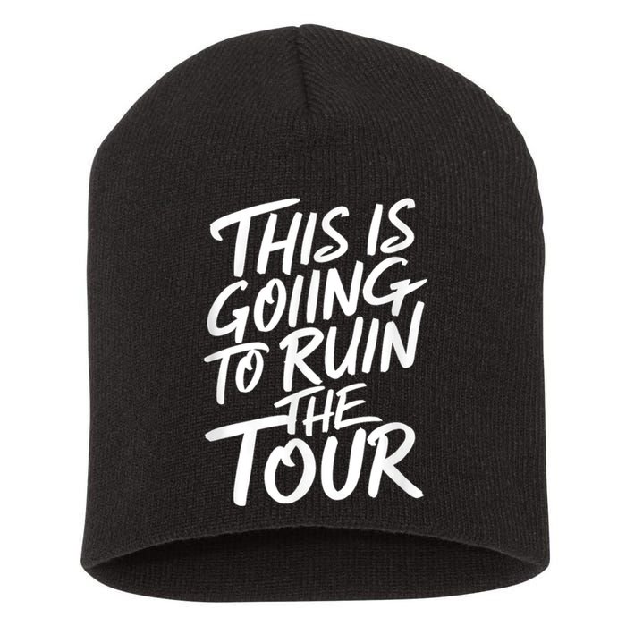 This Is Going To Ruin The Tours Gift Short Acrylic Beanie