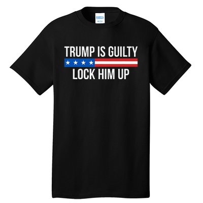 Trump Is Guilty Lock Him Up Tall T-Shirt