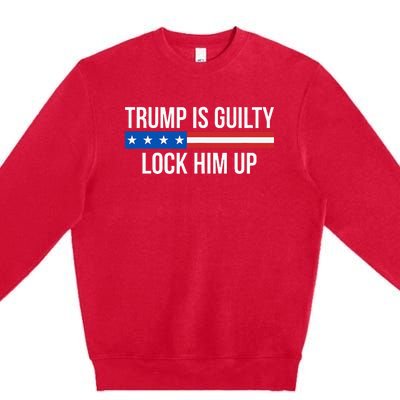 Trump Is Guilty Lock Him Up Premium Crewneck Sweatshirt