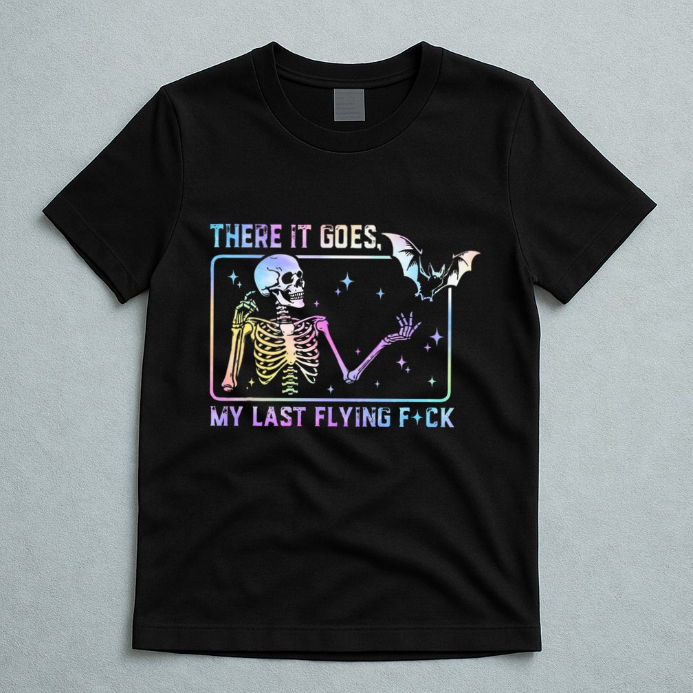 There It Goes My Last Flying Fuck T-Shirt