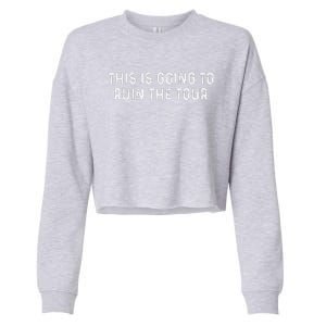 This Is Going To Ruin The Tou.R Cropped Pullover Crew