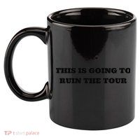 This Is Going To Ruin The Tou.R Premium 11oz C Handle Ceramic Mug