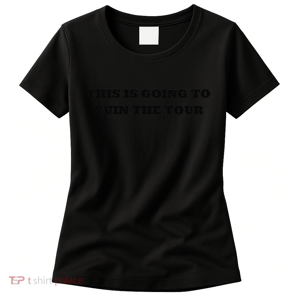This Is Going To Ruin The Tou.R Premium Womens T-Shirt