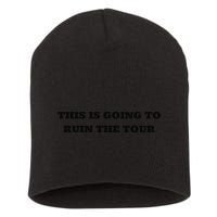 This Is Going To Ruin The Tou.R Premium Short Acrylic Beanie
