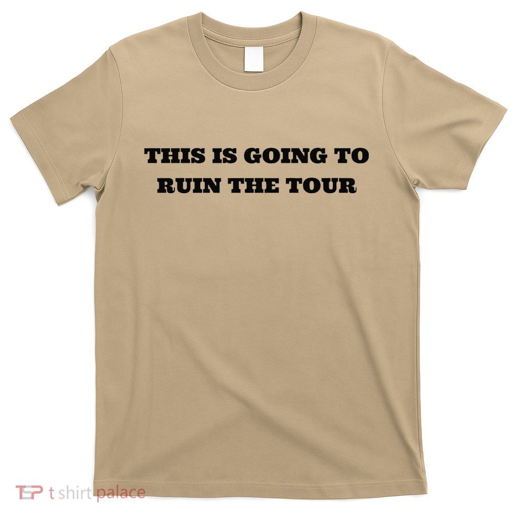 This Is Going To Ruin The Tou.R Premium T-Shirt