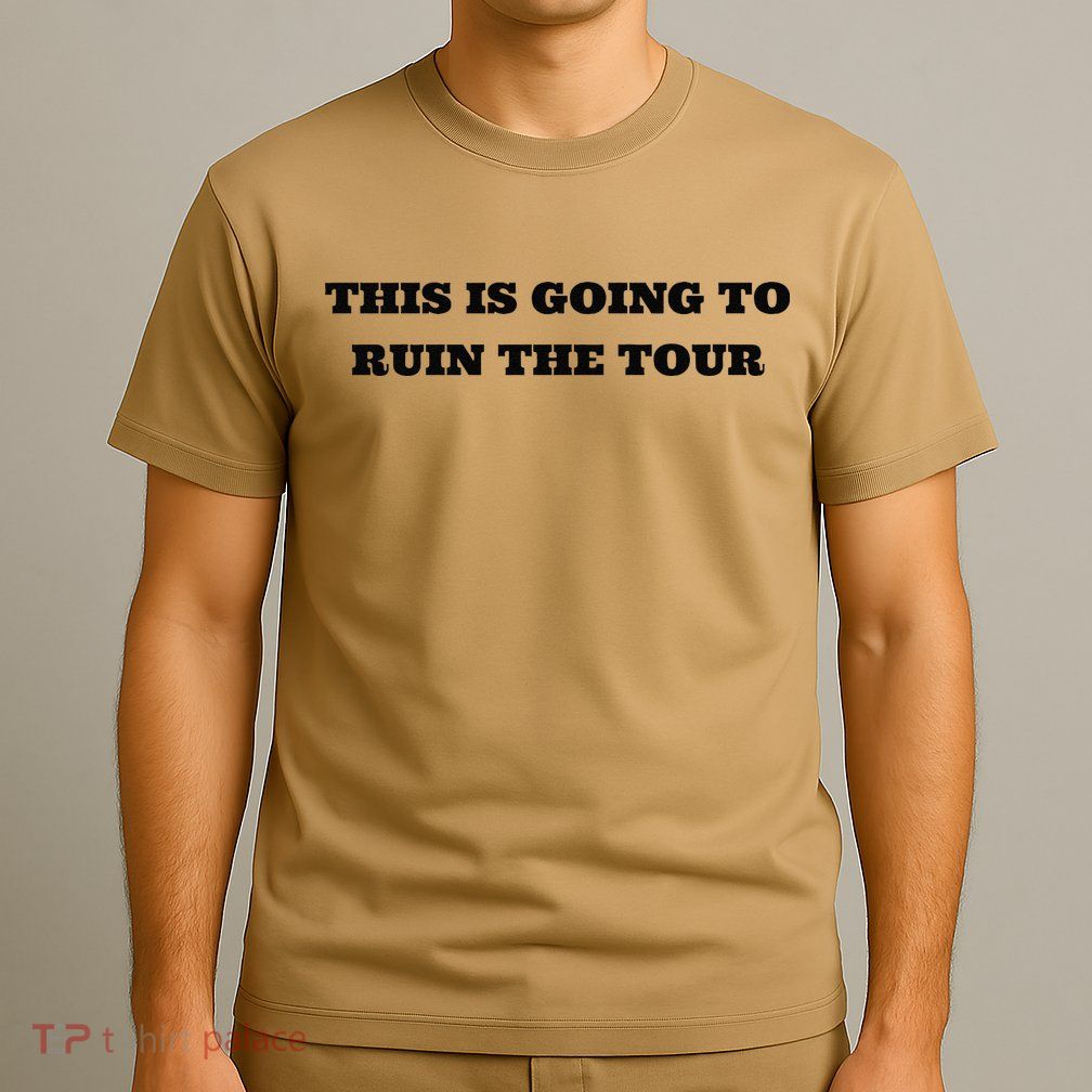 This Is Going To Ruin The Tou.R Premium T-Shirt