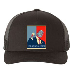 Trump IM Gonna Come Politics Funny Quote Yupoong Adult 5-Panel Trucker Hat