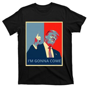 Trump IM Gonna Come Politics Funny Quote T-Shirt