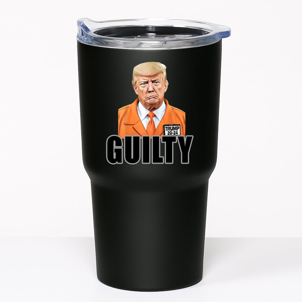 Trump Is Guilty Tumbler