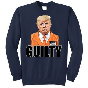 Trump Is Guilty Tall Sweatshirt