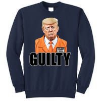 Trump Is Guilty Tall Sweatshirt