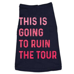 This Is Going To Ruin The Tours Gift Doggie Tank