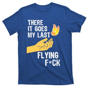 There It Goes My Last Flying Fck Funny Sarcastic Ofensive Gift T-Shirt