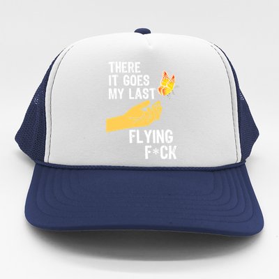 There It Goes My Last Flying Fck Funny Sarcastic Ofensive Gift Trucker Hat