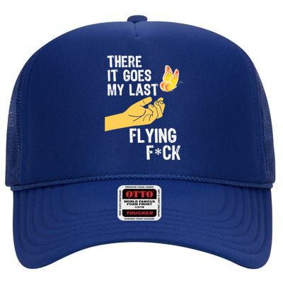 There It Goes My Last Flying Fck Funny Sarcastic Ofensive Gift High Crown Mesh Back Trucker Hat