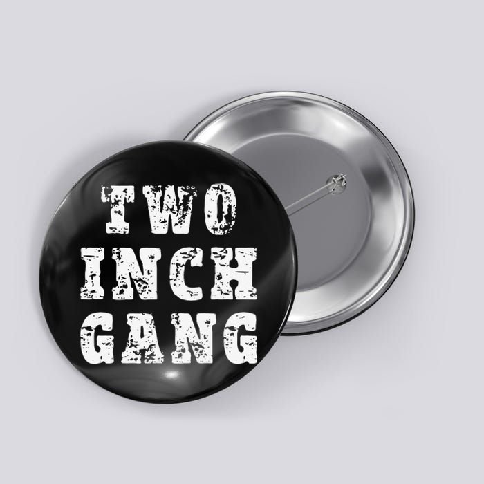 Two Inch Gang Funny Adult Humor Button