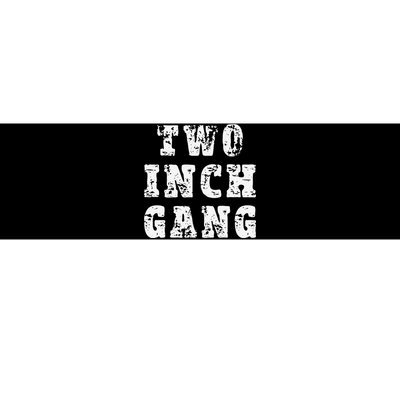 Two Inch Gang Funny Adult Humor Bumper Sticker