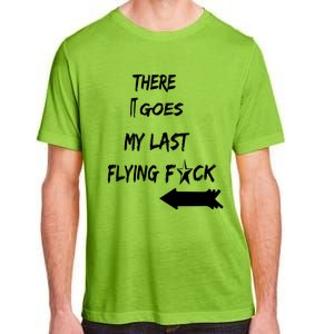 There It Goes My Last Flying Fuck Design Great Gift Adult ChromaSoft Performance T-Shirt