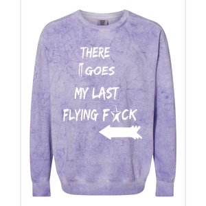 There It Goes My Last Flying Fuck Design Great Gift Colorblast Crewneck Sweatshirt