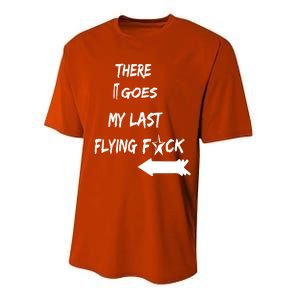 There It Goes My Last Flying Fuck Design Great Gift Performance Sprint T-Shirt