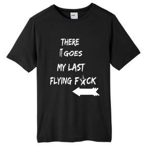 There It Goes My Last Flying Fuck Design Great Gift Tall Fusion ChromaSoft Performance T-Shirt