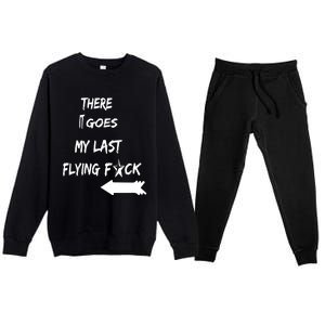 There It Goes My Last Flying Fuck Design Great Gift Premium Crewneck Sweatsuit Set