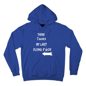 There It Goes My Last Flying Fuck Design Great Gift Hoodie