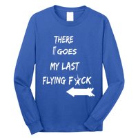 There It Goes My Last Flying Fuck Design Great Gift Long Sleeve Shirt