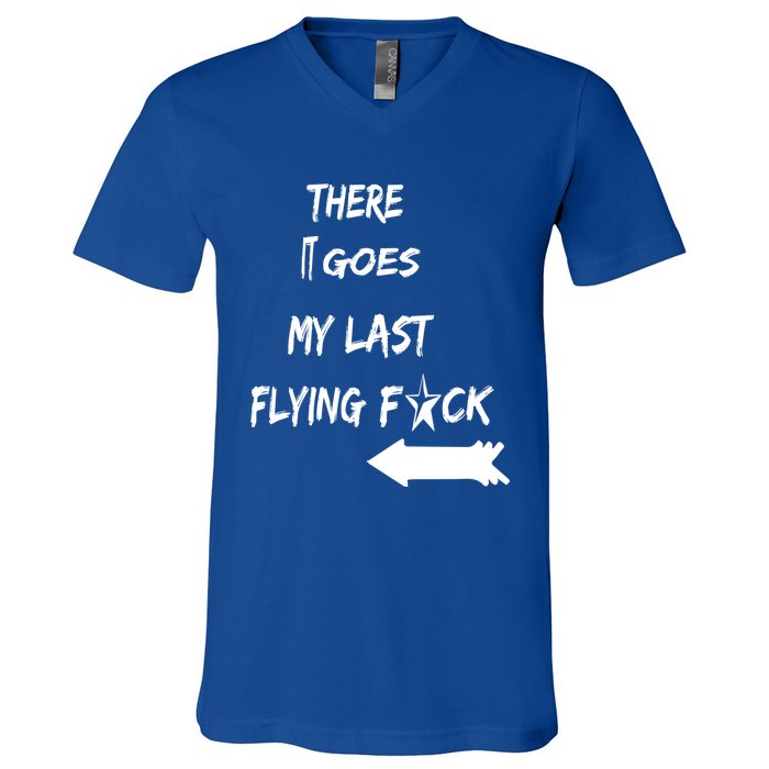 There It Goes My Last Flying Fuck Design Great Gift V-Neck T-Shirt