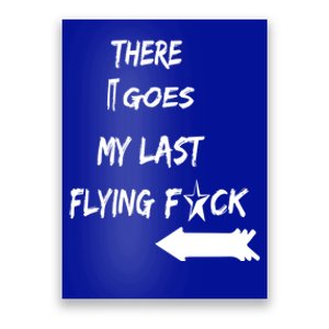 There It Goes My Last Flying Fuck Design Great Gift Poster