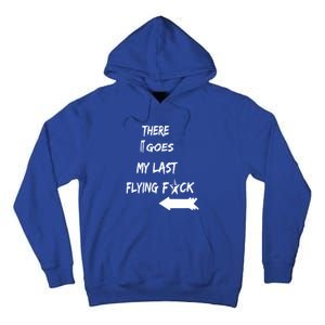 There It Goes My Last Flying Fuck Design Great Gift Tall Hoodie