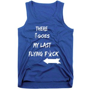 There It Goes My Last Flying Fuck Design Great Gift Tank Top