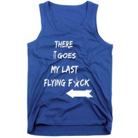 There It Goes My Last Flying Fuck Design Great Gift Tank Top