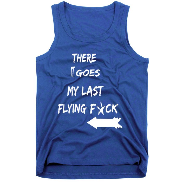 There It Goes My Last Flying Fuck Design Great Gift Tank Top