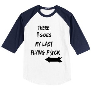 There It Goes My Last Flying Fuck Design Great Gift Baseball Sleeve Shirt