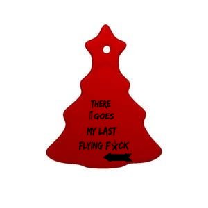 There It Goes My Last Flying Fuck Design Great Gift Ceramic Tree Ornament