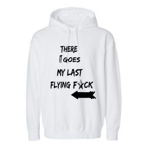 There It Goes My Last Flying Fuck Design Great Gift Garment-Dyed Fleece Hoodie