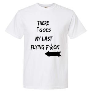 There It Goes My Last Flying Fuck Design Great Gift Garment-Dyed Heavyweight T-Shirt