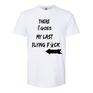 There It Goes My Last Flying Fuck Design Great Gift Softstyle CVC T-Shirt