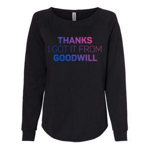 Thanks I Got It From Goodwill Funny Thrift Shopping Gift Womens California Wash Sweatshirt