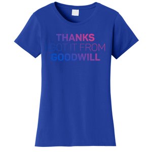 Thanks I Got It From Goodwill Funny Thrift Shopping Gift Women's T-Shirt