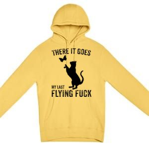 There It Goes My Last Flying Fuck Gift Funny Sarcastic Cat Cool Gift Premium Pullover Hoodie