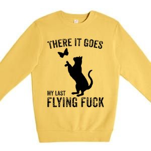 There It Goes My Last Flying Fuck Gift Funny Sarcastic Cat Cool Gift Premium Crewneck Sweatshirt