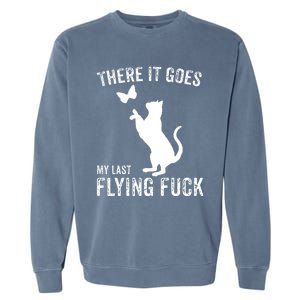 There It Goes My Last Flying Fuck Gift Funny Sarcastic Cat Cool Gift Garment-Dyed Sweatshirt